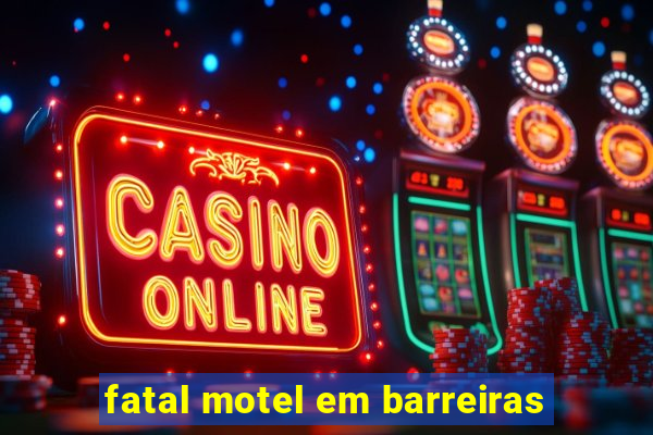 fatal motel em barreiras